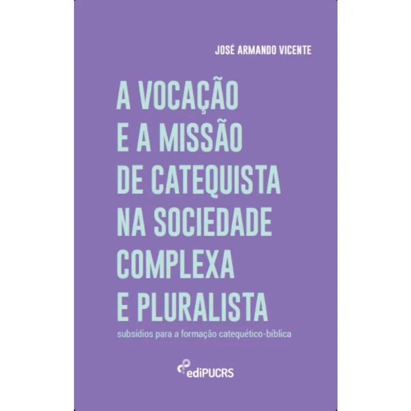 A vocação e a missão de catequista na sociedade complexa e pluralista: Subsídios para formação catequético-bíblica