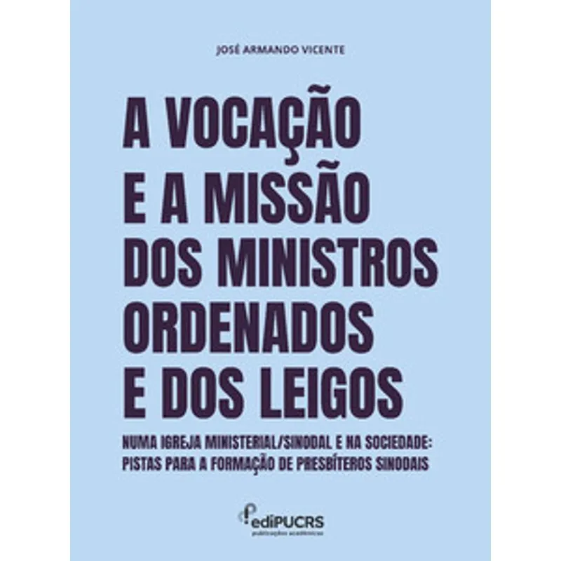 A Vocação e a Missão dos Ministros Ordenados e dos Leigos Numa Igreja Ministerial/Sinodal e na Sociedade:: Pistas para a Formação de Presbíteros Sinodais