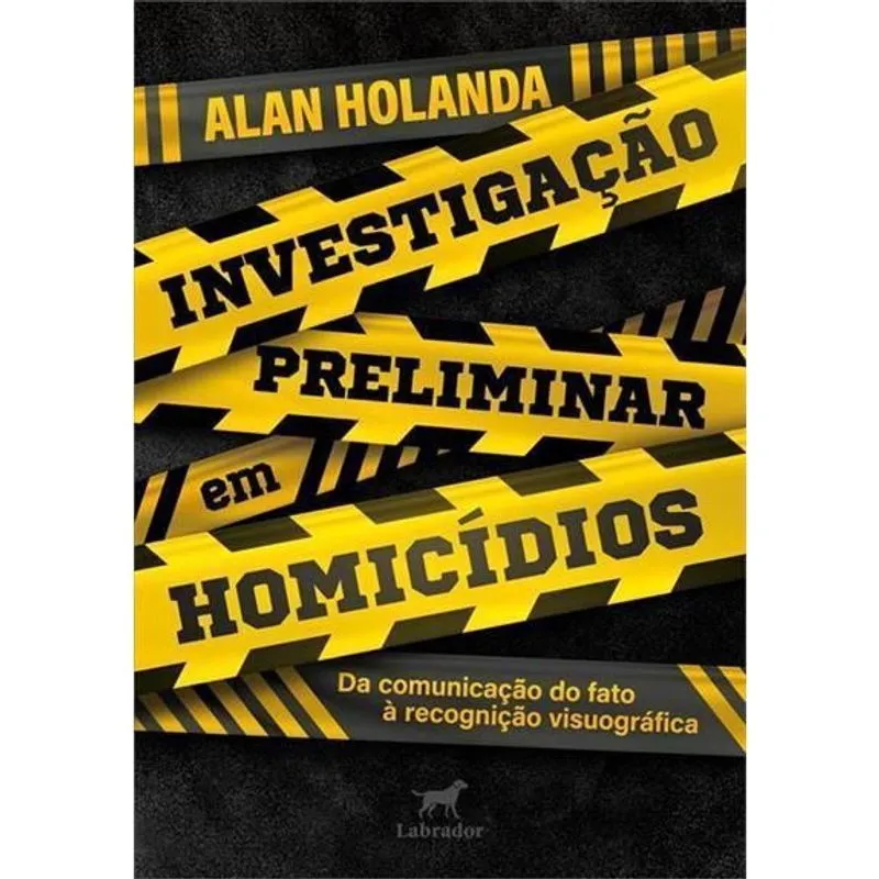 Investigação Preliminar Em Homicídios - Da Comunicação do Fato à Recognição Visuográfica - 01Ed/24