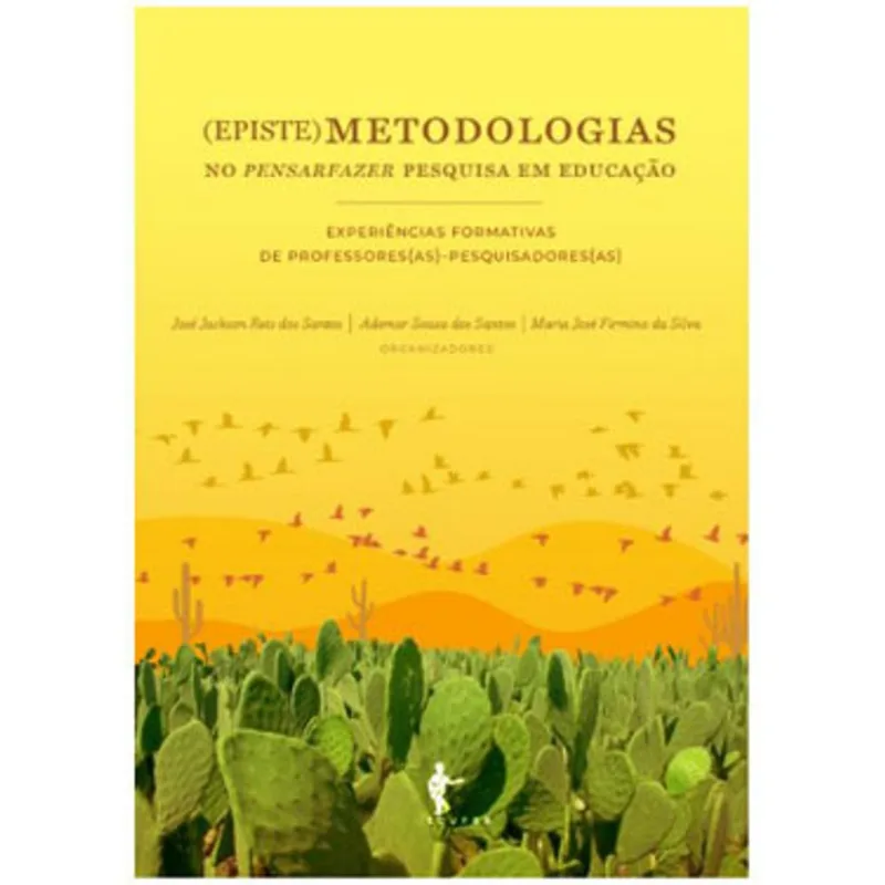 (EPISTE)METODOLOGIAS NO PENSAR-FAZER PESQUISA EM EDUCAÇÃO