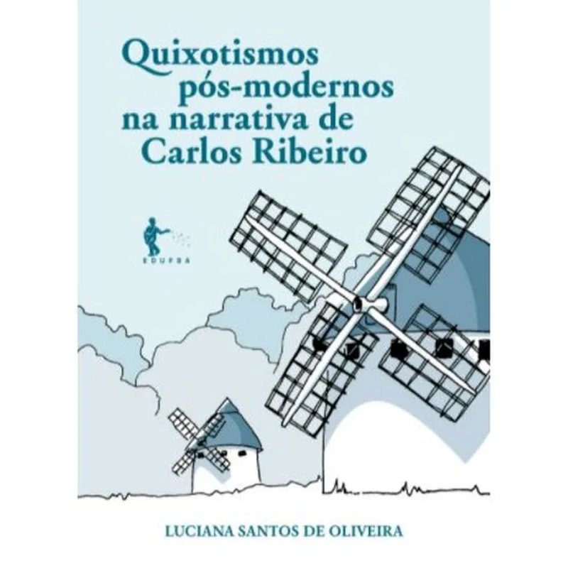 QUIXOTISMO PÓS-MODERNOS NA NARRATIVA DE CARLOS RIBEIRO