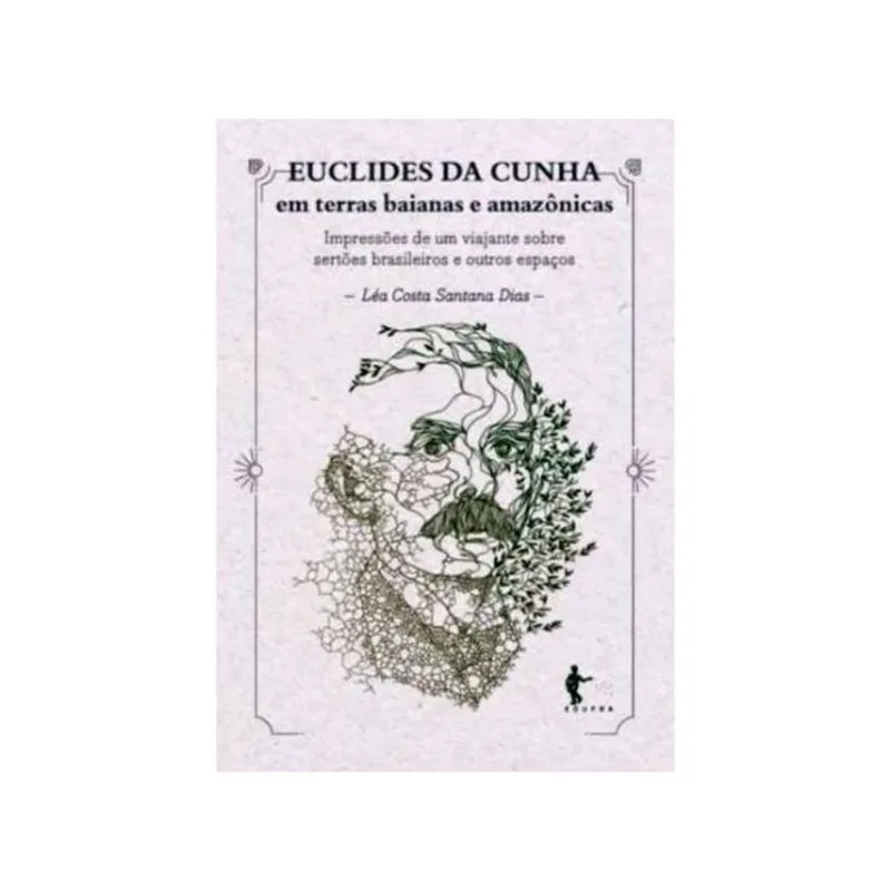 EUCLIDES DA CUNHA EM TERRAS BAIANAS E AMAZÔNICAS