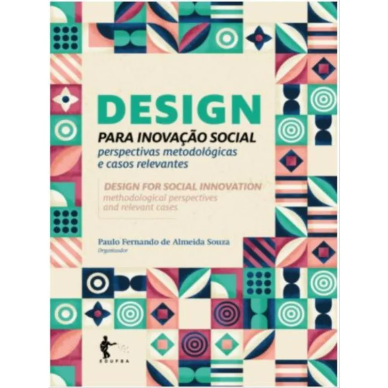 DESIGN PARA INOVAÇÃO SOCIAL - PERSPECTIVAS METODOLÓGICAS E CASOS RELEVANTES