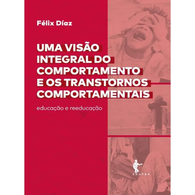 UMA VISÃO INTEGRAL DO COMPORTAMENTO E OS TRANSTORNOS COMPORTAMENTAIS: EDUCAÇÃO E REEDUCAÇÃO