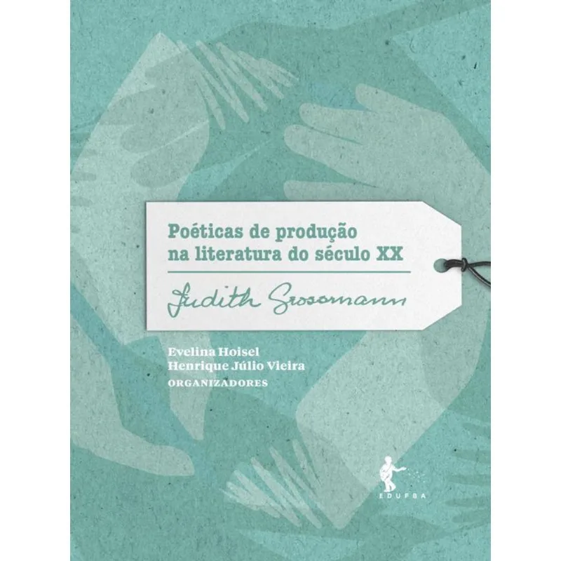 POÉTICAS DE PRODUÇÃO NA LITERATURA DO SÉCULO XX - JUDITH GROSSMANN