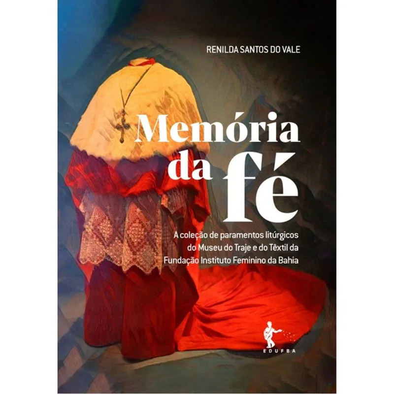 MEMÓRIA DA FÉ - A COLEÇÃO DE PARAMENTOS LITÚRGICOS DO MUSEU DO TRAJE E DO TÊXTIL