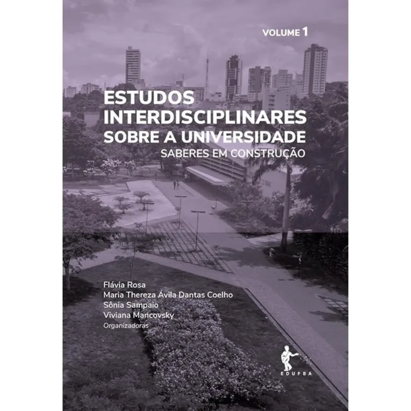 ESTUDOS INTERDISCIPLINARES SOBRE A UNIVERSIDADE: SABERES EM CONSTRUÇÃO - VOL. 1