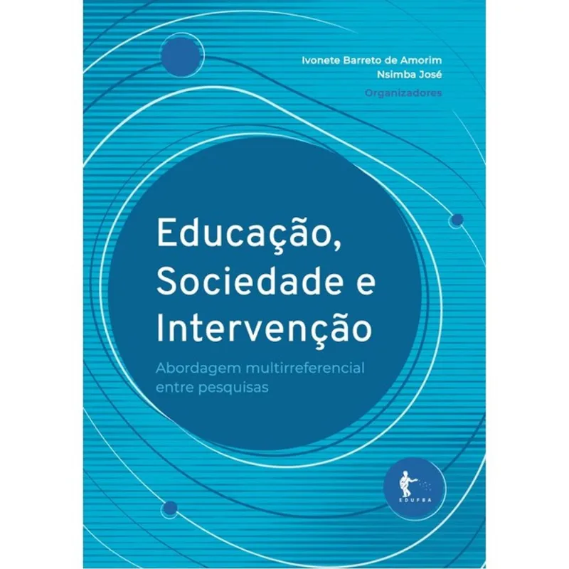EDUCAÇÃO, SOCIEDADE E INTERVENÇÃO - ABORDAGEM MULTIRREFERENCIAL ENTRE PESQUISAS