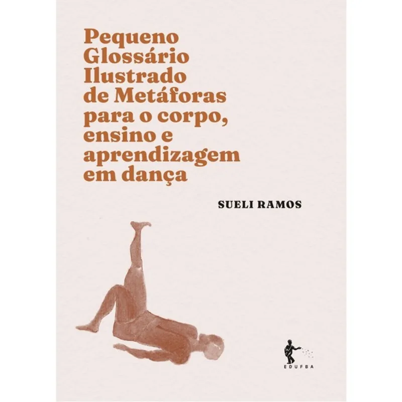 PEQUENO GLOSSÁRIO ILUSTRADO DE METÁFORAS PARA O CORPO, ENSINO E APRENDIZAGEM EM DANÇA