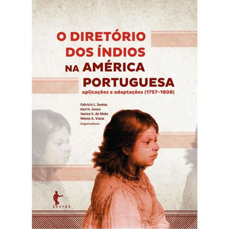 O DIRETÓRIO DOS ÍNDIOS NA AMÉRICA PORTUGUESA - APLICAÇÕES E ADAPTAÇÕES (1757-1808)