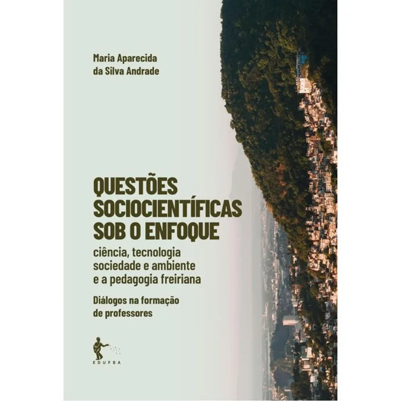 QUESTÕES SOCIOCIENTÍFICAS SOB O ENFOQUE - CIÊNCIA, TECNOLOGIA, SOCIEDADE E AMBIENTE E A PEDAGOGIA FR