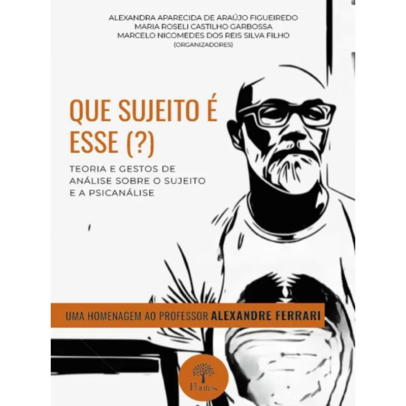 QUE SUJEITO É ESSE(?) - TEORIA E GESTOS DE ANÁLISE SOBRE O SUJEITO E A PSICANÁLISE