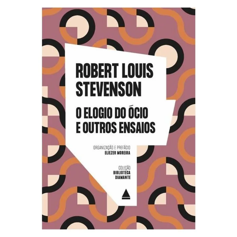 O ELOGIO AO ÓCIO E OUTROS ENSAIOS