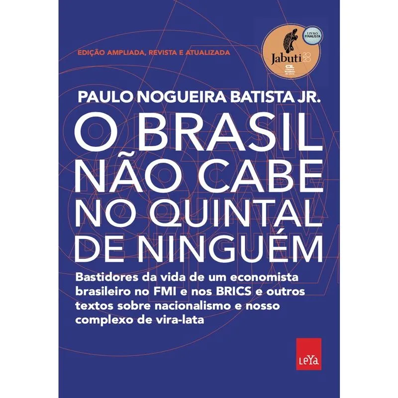 Livro - O Brasil não cabe no quintal de ninguém – Edição ampliada, revista e a atualizada: Bastidores da vida de um economista brasileiro no FMI e nos BRICS e outros textos sobre nacionalismo e nosso