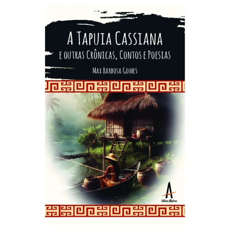 A TAPUIA CASSIANA E OUTRAS CRÔNICAS, CONTOS E POESIAS