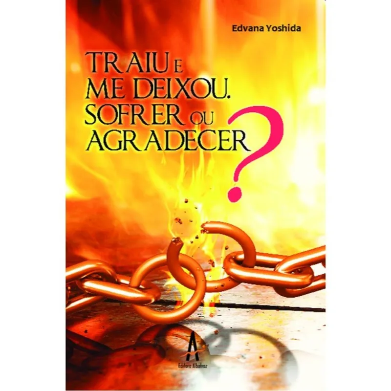TRAIU E ME DEIXOU. SOFRER OU AGRADECER?