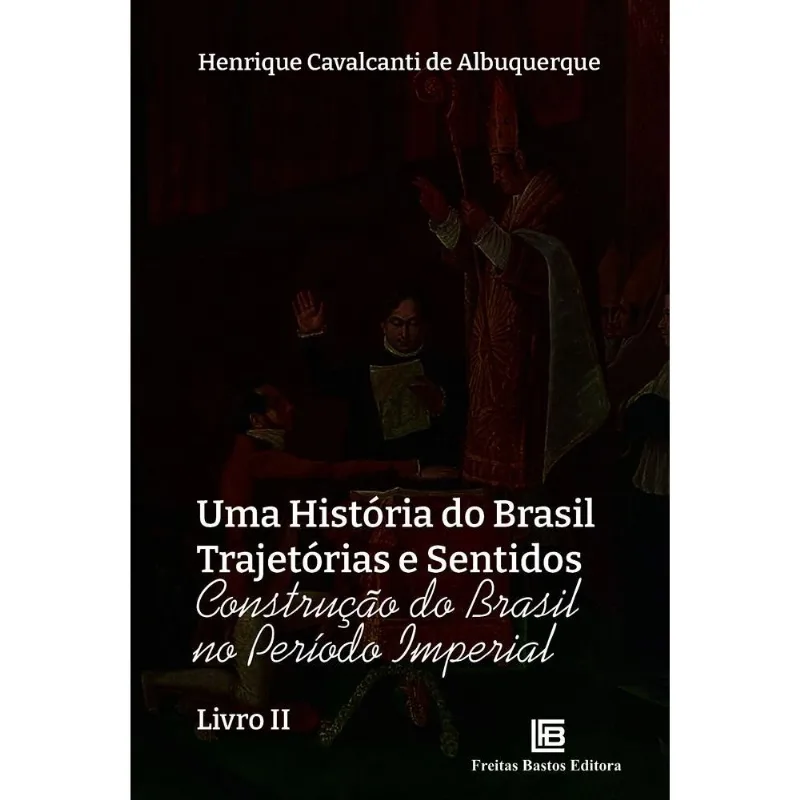 Uma História Do Brasil Trajetórias E Sentidos - Construção Do Brasil No Período Imperial - Livro Ii