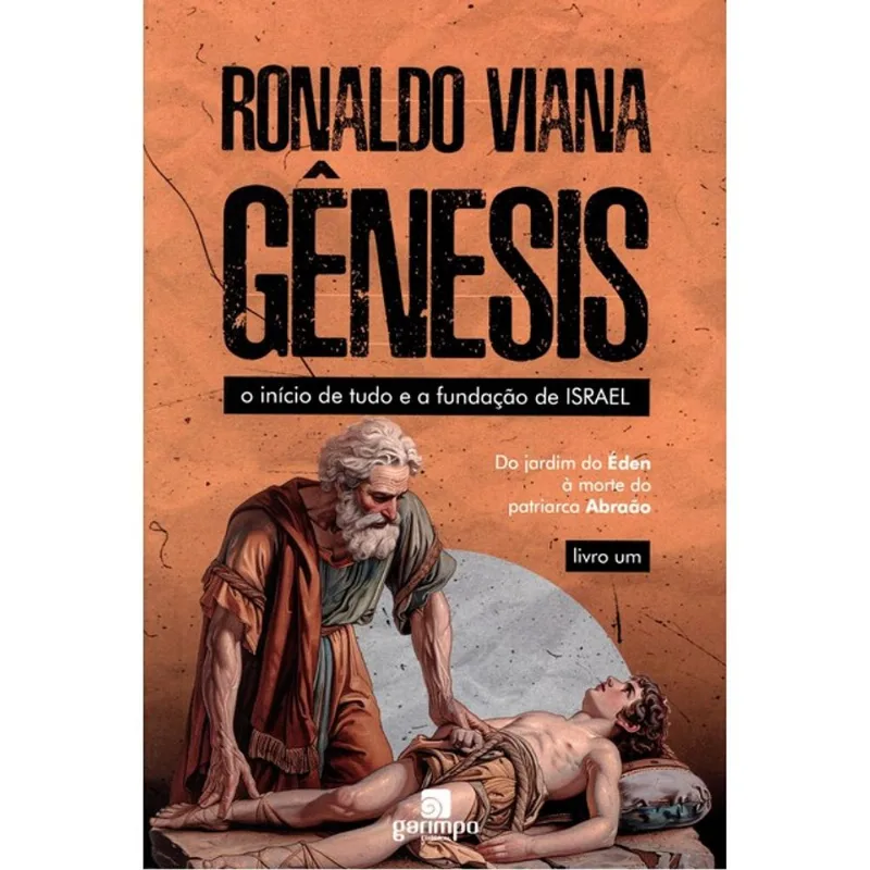 GÊNESIS - O INÍCIO DE TUDO E A FUNDAÇÃO DE ISRAEL - VOL. 1