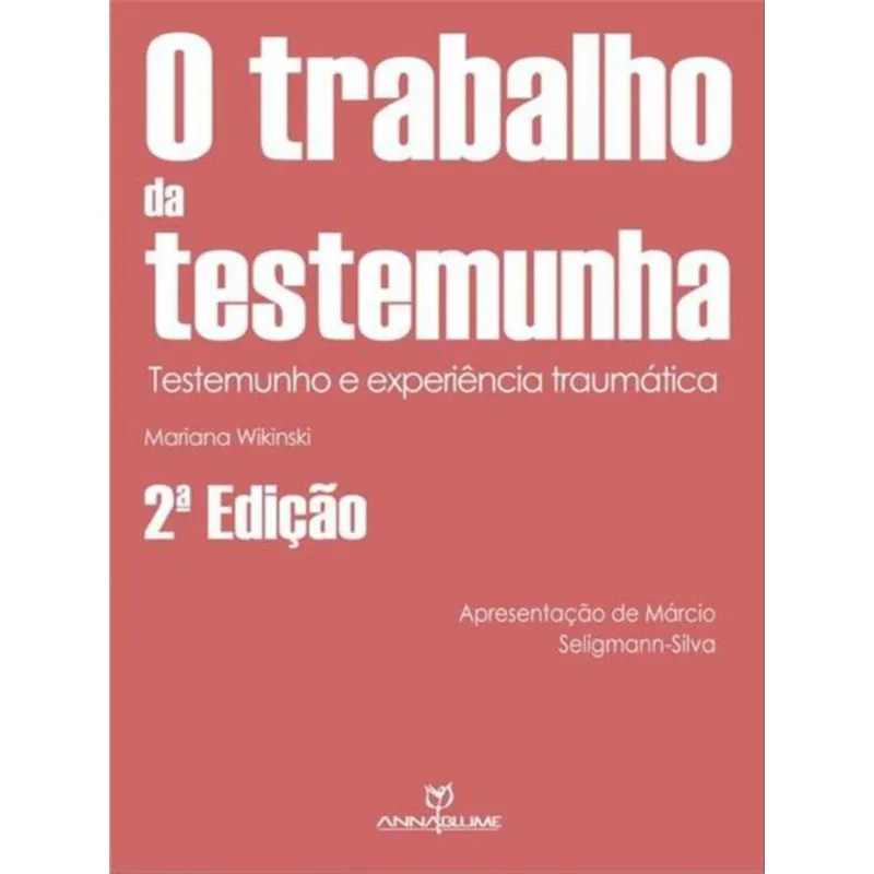O TRABALHO DA TESTEMUNHA: TESTEMUNHO E EXPERIÊNCIA TRAUMÁTICA