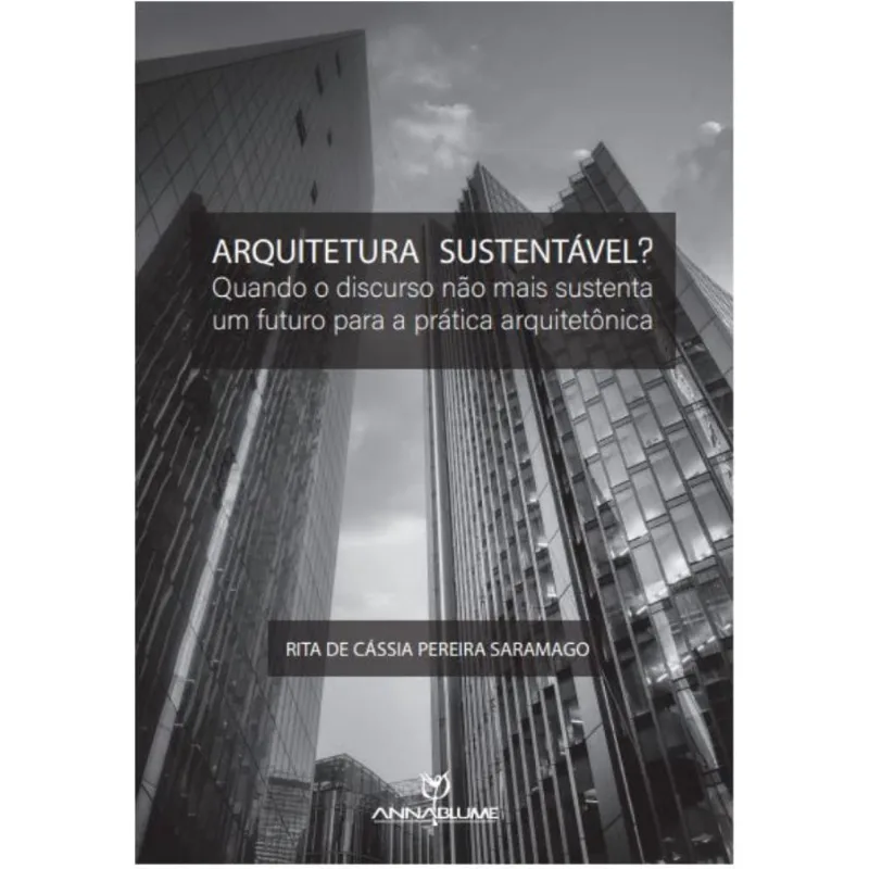 Arquitetura sustentável?: quando o discurso não mais sustenta um futuro para a prática
