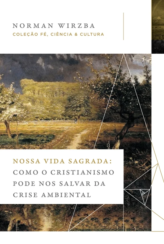Nossa vida sagrada: Como o cristianismo pode nos salvar da crise ambiental (Coleção Fé, Ciência e Cultura) E-book