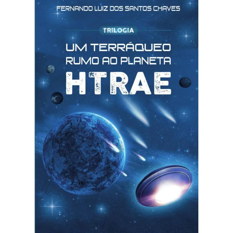 Trilogia - Um terráqueo rumo ao planeta Htrae: Um terráqueo