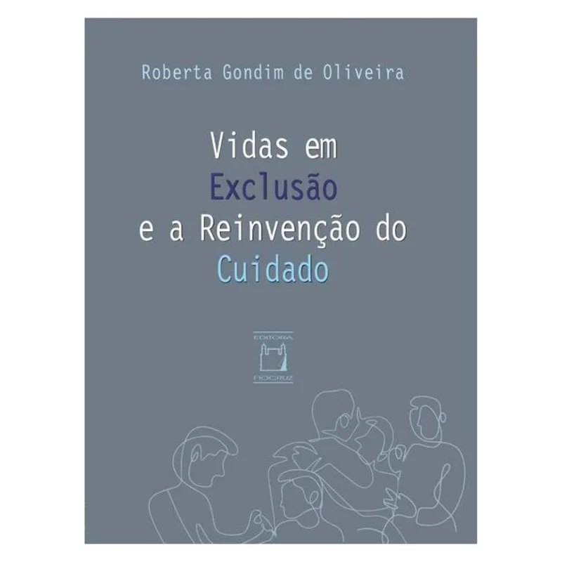 VIDAS EM EXCLUSÃO E A REINVENÇÃO DO CUIDADO