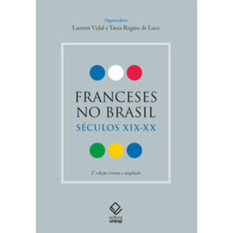 Franceses No Brasil: Séculos Xix-xx 2ª Edição Revista E Ampliada