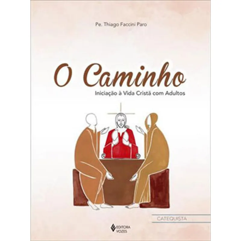 O CAMINHO - INICIAÇÃO À VIDA CRISTÃ COM ADULTOS - CTQ.