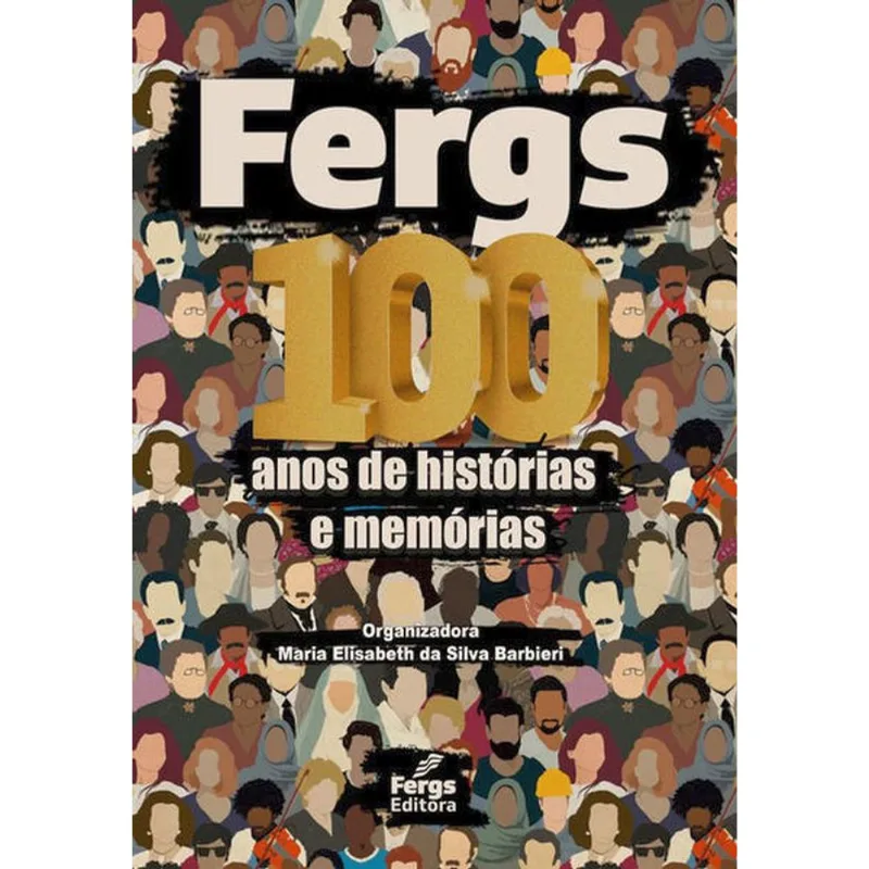 FERGS - 100 ANOS DE HISTÓRIAS E MEMÓRIAS