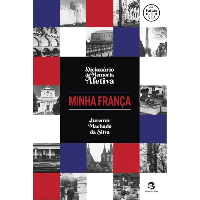 DICIONÁRIO DA MEMÓRIA AFETIVA - MINHA FRANÇA - VOL. 1