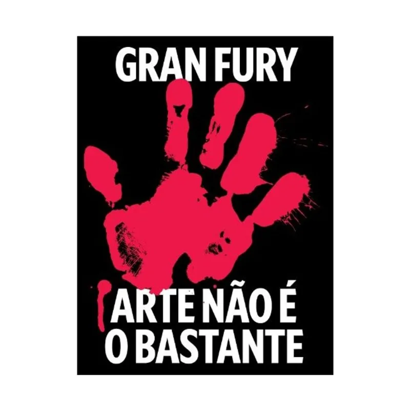 GRAN FURY - ARTE NÃO É O BASTANTE