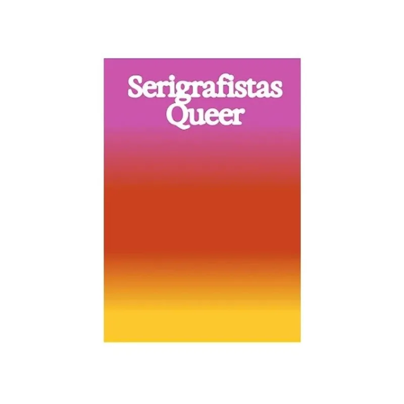 SERIGRAFISTAS QUEER - LIBERDADE PARA AS SENSIBILIDADES (CAPA LARANJA)