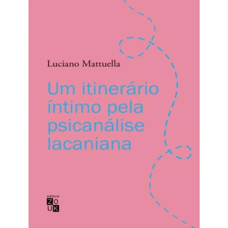 UM ITINERÁRIO ÍNTIMO PELA PSICANÁLISE LACANIANA