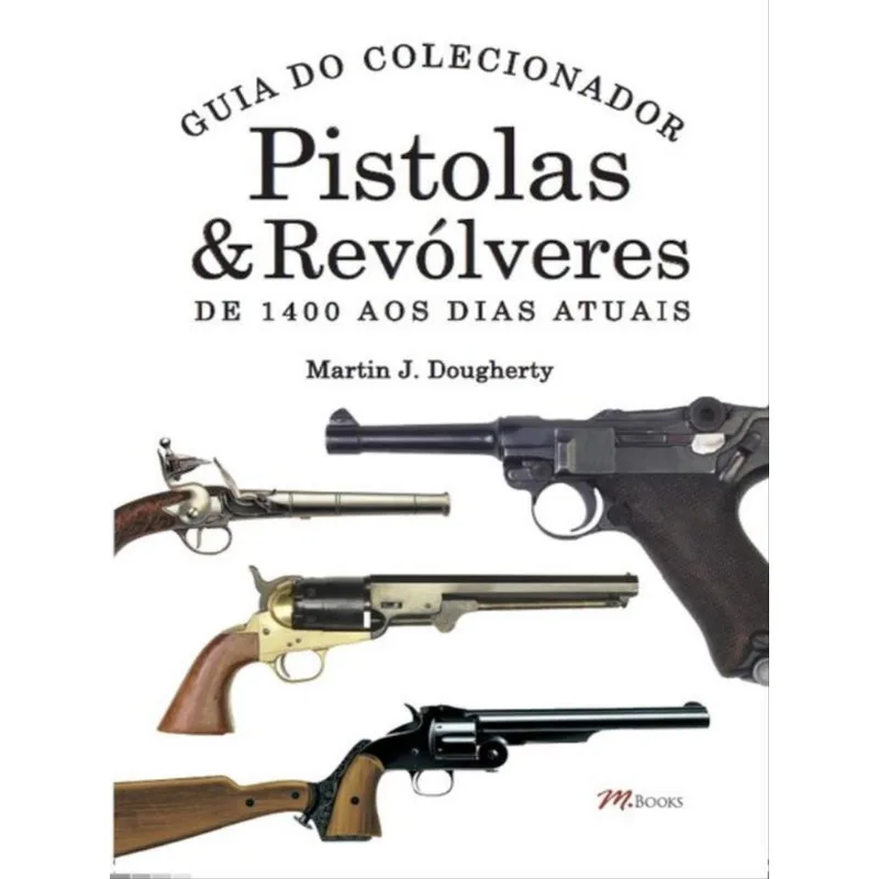 PISTOLAS & REVÓLVERES - GUIA DO COLECIONADOR