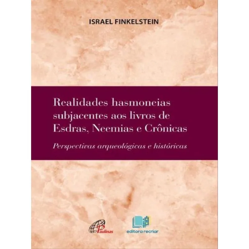 REALIDADES HASMONEIAS SUBJACENTES AOS LIVROS DE ESDRAS, NEEMIAS E CRÔNICAS
