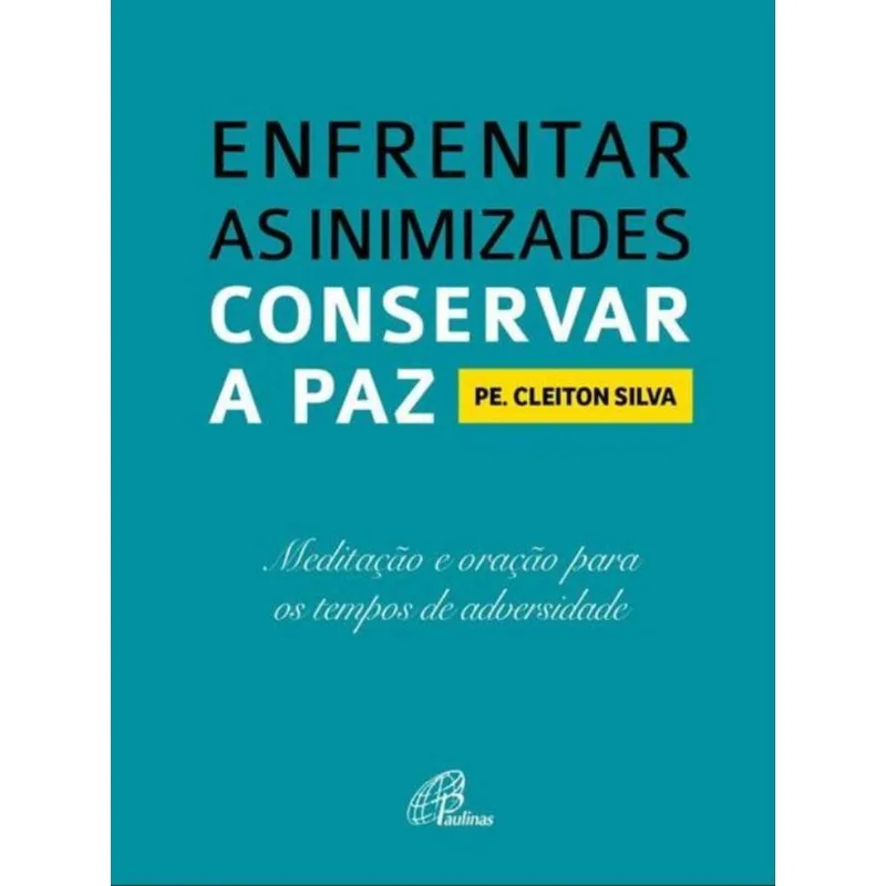ENFRENTAR AS INIMIZADES, CONSERVAR A PAZ