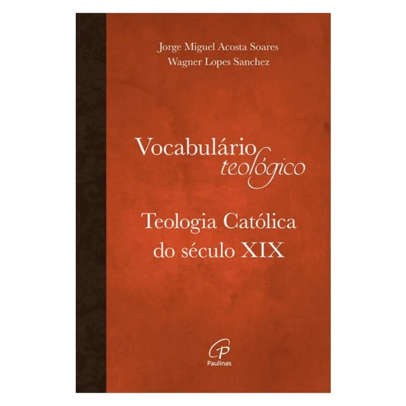 VOCABULÁRIO TEOLÓGICO: TEOLOGIA CATÓLICA DO SÉCULO XIX