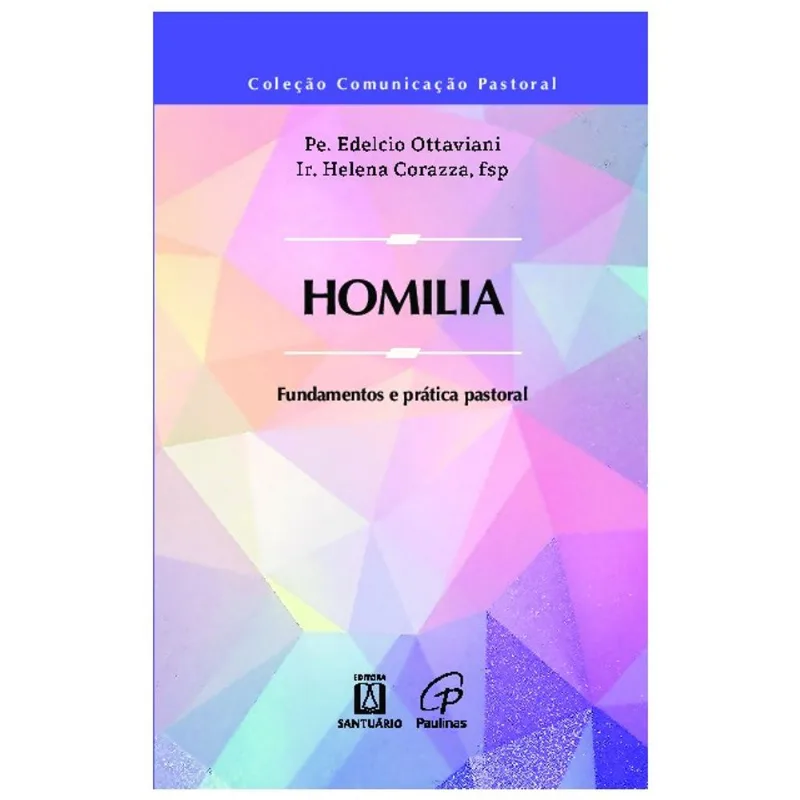 HOMILIA: FUNDAMENTOS E PRÁTICA PASTORAL - VOL. 1