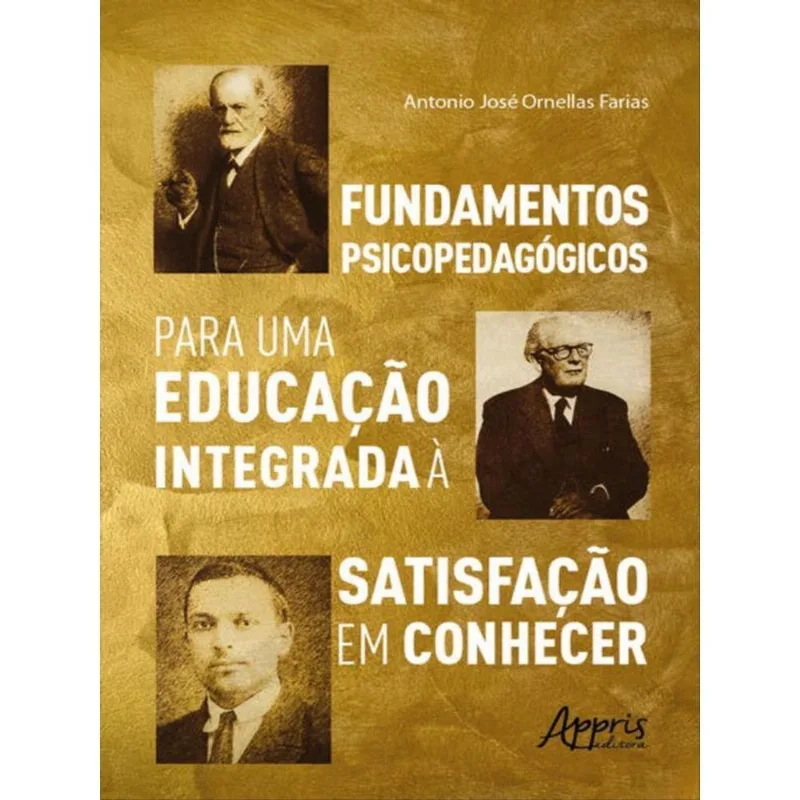FUNDAMENTOS PSICOPEDAGÓGICOS PARA UMA EDUCAÇÃO INTEGRADA À SATISFAÇÃO EM CONHECER