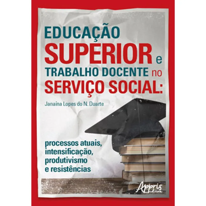 EDUCAÇÃO SUPERIOR E TRABALHO DOCENTE NO SERVIÇO SOCIAL: PROCESSOS ATUAIS, INTENSIFICAÇÃO, PRODUTIVIS