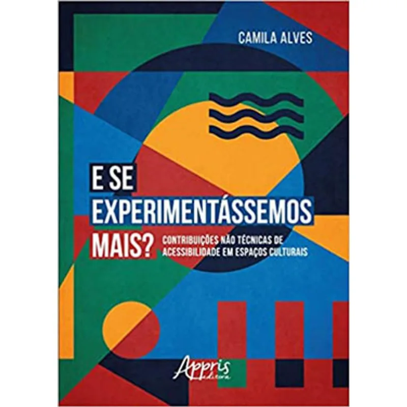 E SE EXPERIMENTÁSSEMOS MAIS? : CONTRIBUIÇÕES NÀO TÉCNICAS DE ACESSIBILIDADE EM ESPAÇOS CULTURAIS
