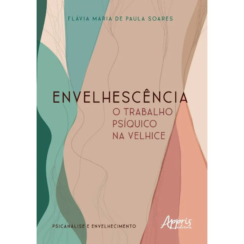 ENVELHESCÊNCIA: O TRABALHO PSÍQUICO NA VELHICE