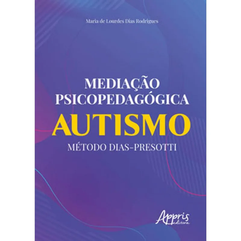 MEDIAÇÃO PSICOPEDAGÓGICA: AUTISMO MÉTODO DIAS-PRESOTTI