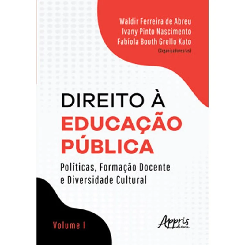 DIREITO À EDUCAÇÃO PÚBLICA: , FORMAÇÃO DOCENTE E DIVERSIDADE CULTURAL - VOLUME I