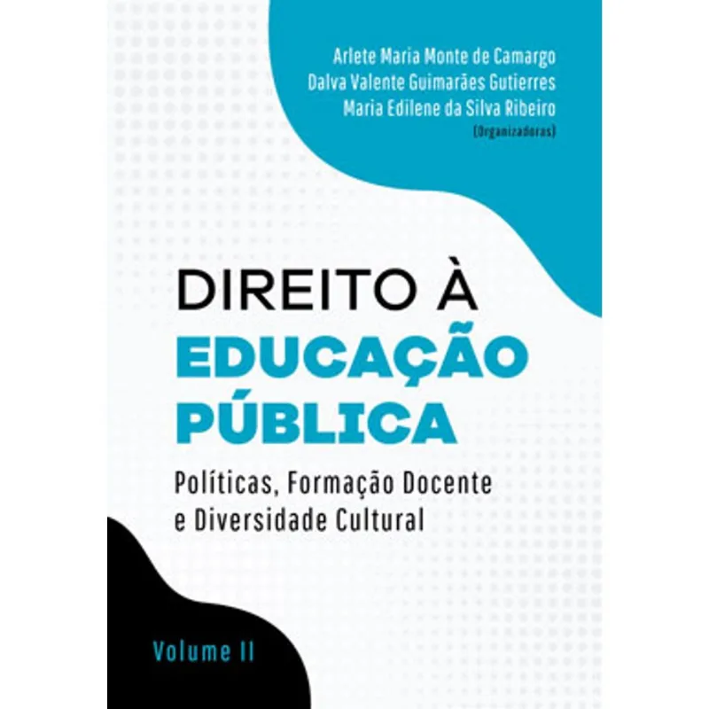 DIREITO À EDUCAÇÃO PÚBLICA: , FORMAÇÃO DOCENTE E DIVERSIDADE CULTURAL - VOLUME II