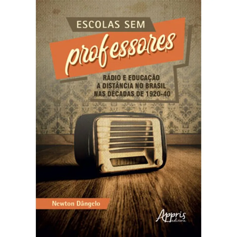 ESCOLAS SEM PROFESSORES: RÁDIO E EDUCAÇÃO A DISTÂNCIA NO BRASIL NAS DÉCADAS DE 1920-40