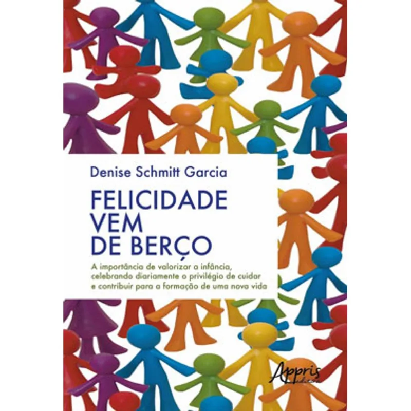 FELICIDADE VEM DE BERÇO: A IMPORTÂNCIA DE VALORIZAR A INFÂNCIA, CELEBRANDO DIARIAMENTE O PRIVILÉGIO