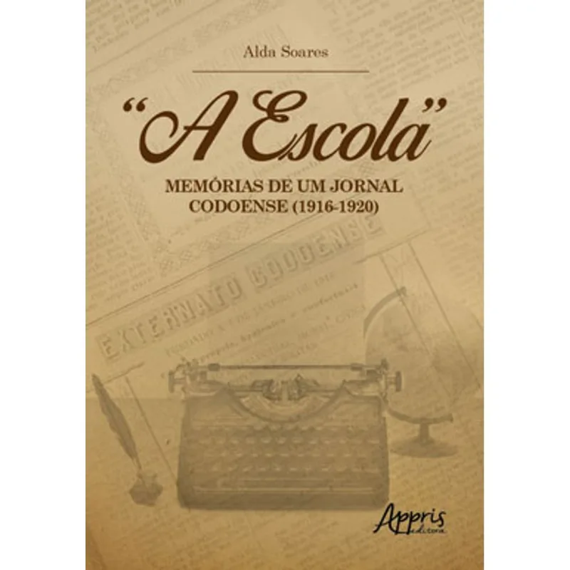 "A ESCOLA": MEMÓRIAS DE UM JORNAL CODOENSE (1916-1920)