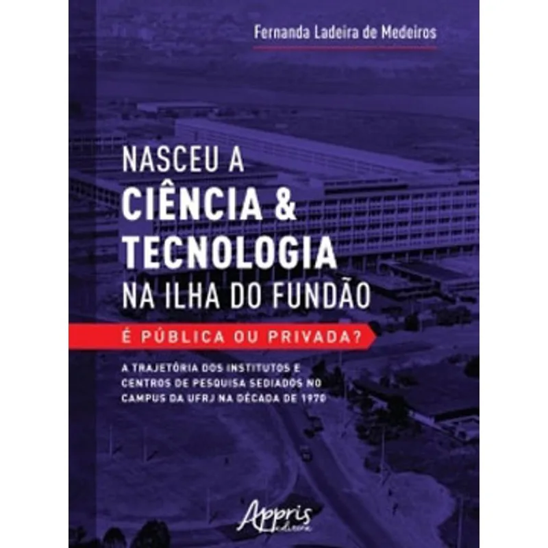 NASCEU A CIÊNCIA & TECNOLOGIA NA ILHA DO FUNDÃO - É PÚBLICA OU PRIVADA?